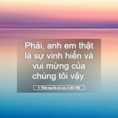 Picture 05 - 1 Thê-sa-lô-ni-ca 2:20 VIE - Phải, anh em thật là sự vinh hiển và - Bible Verse Picture