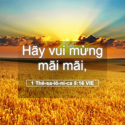 Picture 05 - 1 Thê-sa-lô-ni-ca 5:16 VIE - Hãy vui mừng mãi - Bible Verse Picture