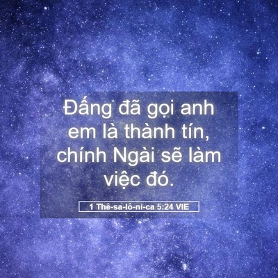 Picture 05 - 1 Thê-sa-lô-ni-ca 5:24 VIE - Đấng đã gọi anh em là thành tín, chính - Bible Verse Picture