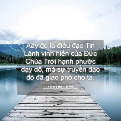 Picture 05 - 1 Ti-mô-thê 1:11 VIE - Aáy đó là điều đạo Tin Lành vinh - Bible Verse Picture