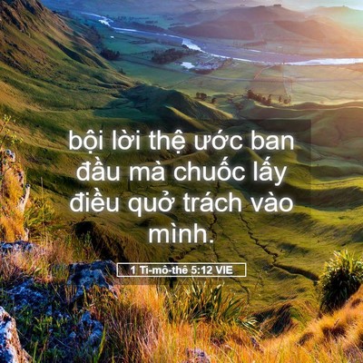 Picture 05 - 1 Ti-mô-thê 5:12 VIE - bội lời thệ ước ban đầu mà chuốc - Bible Verse Picture