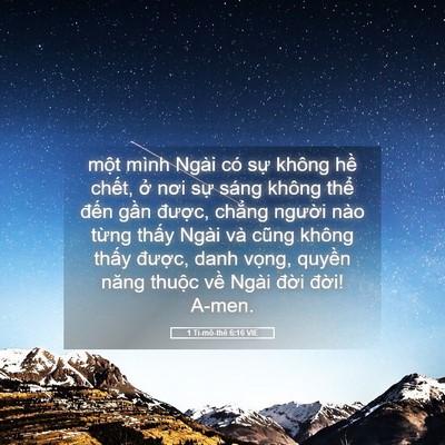 Picture 05 - 1 Ti-mô-thê 6:16 VIE - một mình Ngài có sự không hề chết, - Bible Verse Picture