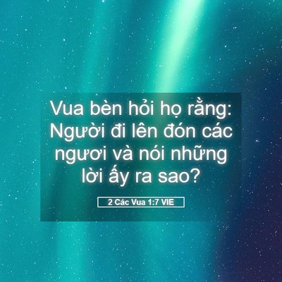 Picture 05 - 2 Các Vua 1:7 VIE - Vua bèn hỏi họ rằng: Người đi lên - Bible Verse Picture