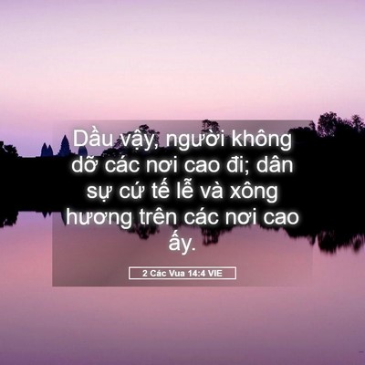 Picture 05 - 2 Các Vua 14:4 VIE - Dầu vậy, người không dỡ các nơi cao - Bible Verse Picture