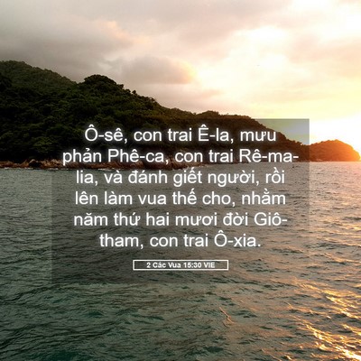 Picture 05 - 2 Các Vua 15:30 VIE - Ô-sê, con trai Ê-la, mưu phản Phê-ca, con - Bible Verse Picture
