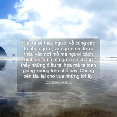Picture 05 - 2 Các Vua 22:20 VIE - Kìa, ta sẽ thâu ngươi về cùng các tổ - Bible Verse Picture