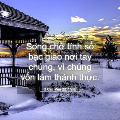 Picture 05 - 2 Các Vua 22:7 VIE - Song chớ tính sổ bạc giao nơi tay chúng, - Bible Verse Picture