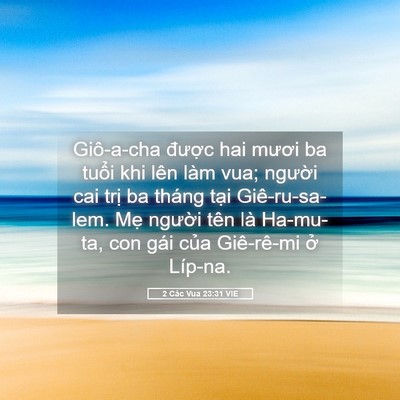 Picture 05 - 2 Các Vua 23:31 VIE - Giô-a-cha được hai mươi ba tuổi khi lên - Bible Verse Picture