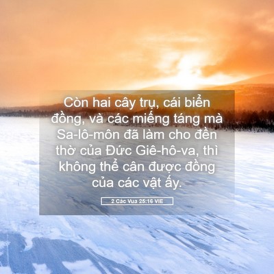 Picture 05 - 2 Các Vua 25:16 VIE - Còn hai cây trụ, cái biển đồng, và - Bible Verse Picture
