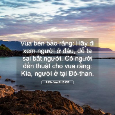 Picture 05 - 2 Các Vua 6:13 VIE - Vua bèn bảo rằng: Hãy đi xem người ở - Bible Verse Picture