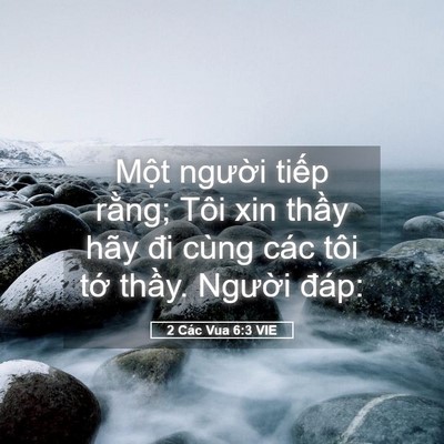 Picture 05 - 2 Các Vua 6:3 VIE - Một người tiếp rằng; Tôi xin thầy - Bible Verse Picture