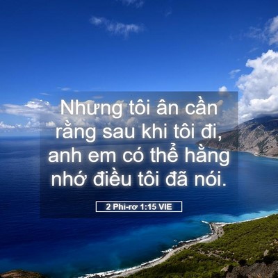 Picture 05 - 2 Phi-rơ 1:15 VIE - Nhưng tôi ân cần rằng sau khi tôi đi, - Bible Verse Picture