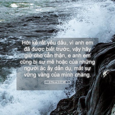 Picture 05 - 2 Phi-rơ 3:17 VIE - Hỡi kẻ rất yêu dấu, vì anh em đã - Bible Verse Picture