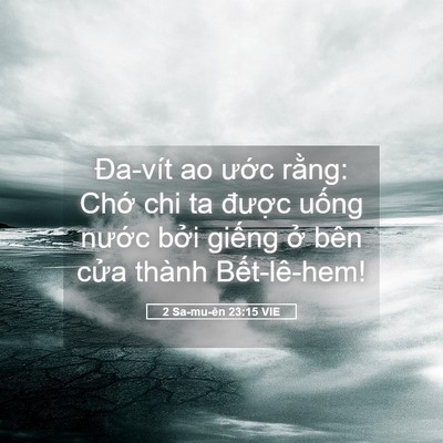 Picture 05 - 2 Sa-mu-ên 23:15 VIE - Đa-vít ao ước rằng: Chớ chi ta được - Bible Verse Picture