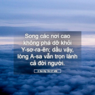 Picture 05 - 2 Sử Ký 15:17 VIE - Song các nơi cao không phá dỡ khỏi - Bible Verse Picture
