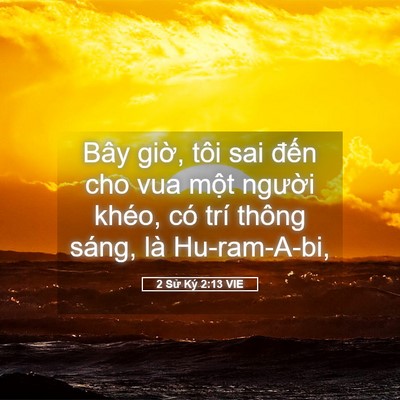 Picture 05 - 2 Sử Ký 2:13 VIE - Bây giờ, tôi sai đến cho vua một - Bible Verse Picture