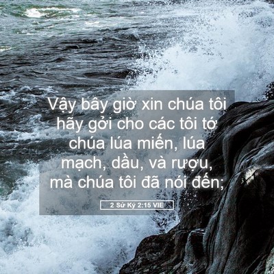 Picture 05 - 2 Sử Ký 2:15 VIE - Vậy bây giờ xin chúa tôi hãy gởi cho - Bible Verse Picture