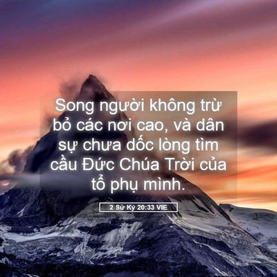 Picture 05 - 2 Sử Ký 20:33 VIE - Song người không trừ bỏ các nơi cao, - Bible Verse Picture