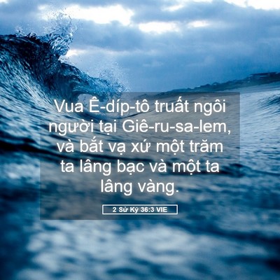 Picture 05 - 2 Sử Ký 36:3 VIE - Vua Ê-díp-tô truất ngôi người tại - Bible Verse Picture