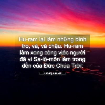 Picture 05 - 2 Sử Ký 4:11 VIE - Hu-ram lại làm những bình tro, vá, và - Bible Verse Picture