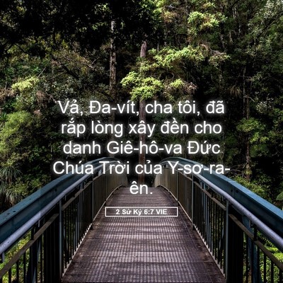 Picture 05 - 2 Sử Ký 6:7 VIE - Vả, Đa-vít, cha tôi, đã rắp lòng xây - Bible Verse Picture