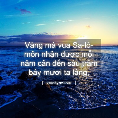 Picture 05 - 2 Sử Ký 9:13 VIE - Vàng mà vua Sa-lô-môn nhận được mỗi - Bible Verse Picture