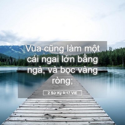 Picture 05 - 2 Sử Ký 9:17 VIE - Vua cũng làm một cái ngai lớn bằng ngà, - Bible Verse Picture