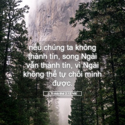 Picture 05 - 2 Ti-mô-thê 2:13 VIE - nếu chúng ta không thành tín, song Ngài - Bible Verse Picture