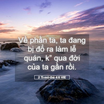 Picture 05 - 2 Ti-mô-thê 4:6 VIE - Về phần ta, ta đang bị đổ ra làm lễ - Bible Verse Picture