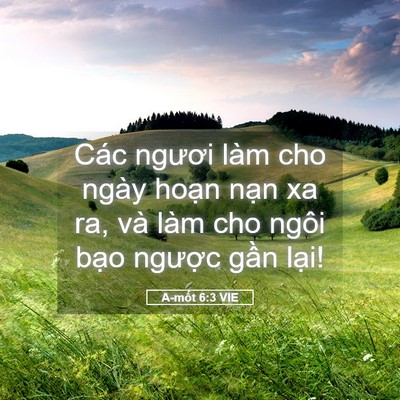 Picture 05 - A-mốt 6:3 VIE - Các ngươi làm cho ngày hoạn nạn xa ra, - Bible Verse Picture