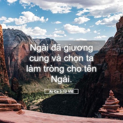 Picture 05 - Ai Ca 3:12 VIE - Ngài đã giương cung và chọn ta làm - Bible Verse Picture