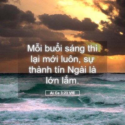 Picture 05 - Ai Ca 3:23 VIE - Mỗi buổi sáng thì lại mới luôn, sự - Bible Verse Picture