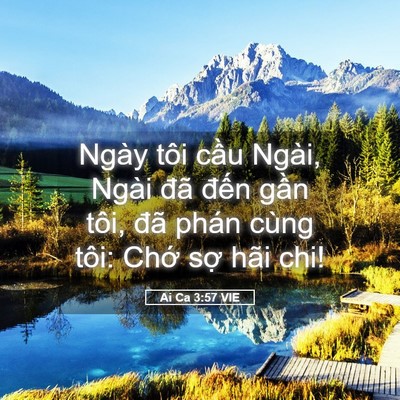 Picture 05 - Ai Ca 3:57 VIE - Ngày tôi cầu Ngài, Ngài đã đến gần - Bible Verse Picture