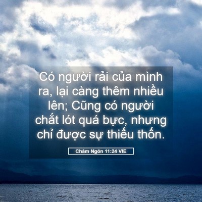 Picture 05 - Châm Ngôn 11:24 VIE - Có người rải của mình ra, lại càng - Bible Verse Picture