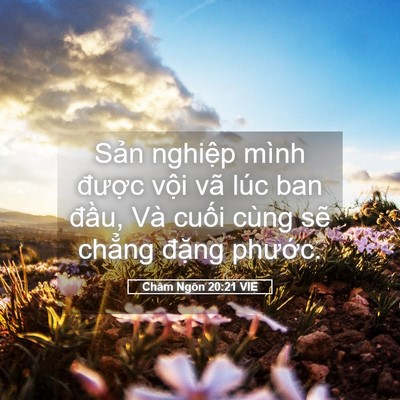 Picture 05 - Châm Ngôn 20:21 VIE - Sản nghiệp mình được vội vã lúc ban - Bible Verse Picture