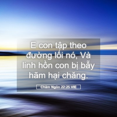Picture 05 - Châm Ngôn 22:25 VIE - E con tập theo đường lối nó, Và linh - Bible Verse Picture