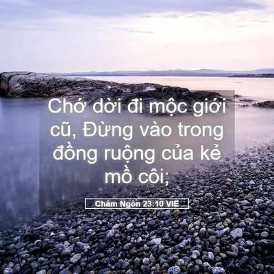 Picture 05 - Châm Ngôn 23:10 VIE - Chớ dời đi mộc giới cũ, Đừng vào - Bible Verse Picture