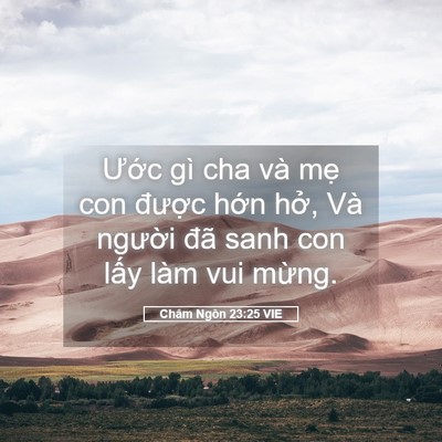 Picture 05 - Châm Ngôn 23:25 VIE - Ước gì cha và mẹ con được hớn hở, - Bible Verse Picture