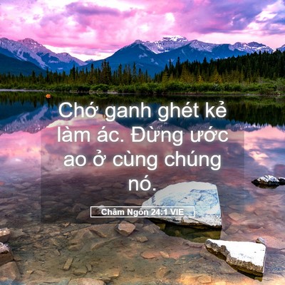 Picture 05 - Châm Ngôn 24:1 VIE - Chớ ganh ghét kẻ làm ác. Đừng ước ao - Bible Verse Picture