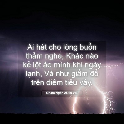 Picture 05 - Châm Ngôn 25:20 VIE - Ai hát cho lòng buồn thảm nghe, Khác nào - Bible Verse Picture