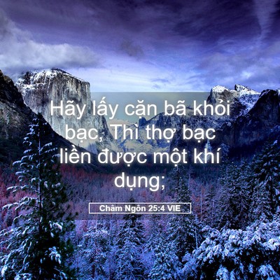 Picture 05 - Châm Ngôn 25:4 VIE - Hãy lấy cặn bã khỏi bạc, Thì thợ - Bible Verse Picture