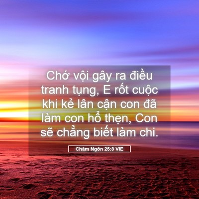 Picture 05 - Châm Ngôn 25:8 VIE - Chớ vội gây ra điều tranh tụng, E rốt - Bible Verse Picture