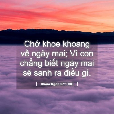 Picture 05 - Châm Ngôn 27:1 VIE - Chớ khoe khoang về ngày mai; Vì con chẳng - Bible Verse Picture