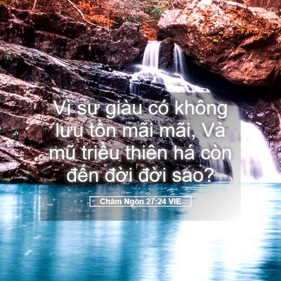 Picture 05 - Châm Ngôn 27:24 VIE - Vì sự giàu có không lưu tồn mãi mãi, - Bible Verse Picture