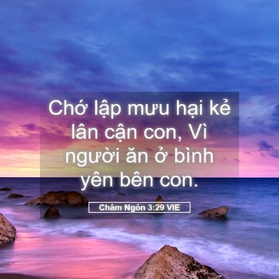 Picture 05 - Châm Ngôn 3:29 VIE - Chớ lập mưu hại kẻ lân cận con, Vì - Bible Verse Picture