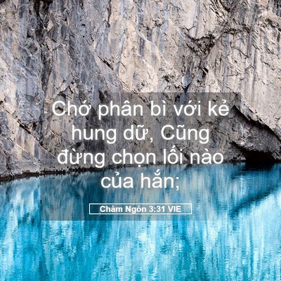Picture 05 - Châm Ngôn 3:31 VIE - Chớ phân bì với kẻ hung dữ, Cũng - Bible Verse Picture