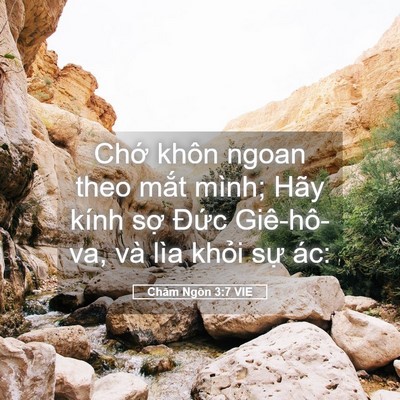 Picture 05 - Châm Ngôn 3:7 VIE - Chớ khôn ngoan theo mắt mình; Hãy kính - Bible Verse Picture
