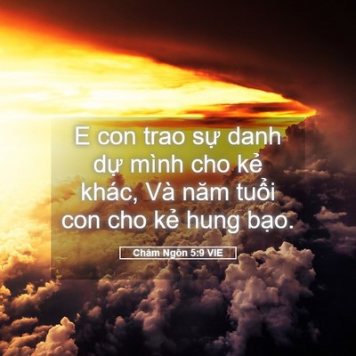 Picture 05 - Châm Ngôn 5:9 VIE - E con trao sự danh dự mình cho kẻ khác, - Bible Verse Picture
