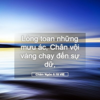 Picture 05 - Châm Ngôn 6:18 VIE - Lòng toan những mưu ác, Chân vội vàng - Bible Verse Picture