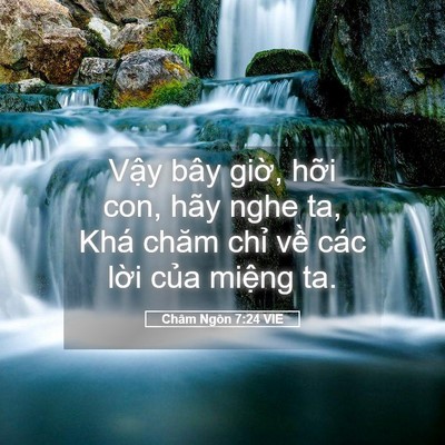 Picture 05 - Châm Ngôn 7:24 VIE - Vậy bây giờ, hỡi con, hãy nghe ta, Khá - Bible Verse Picture